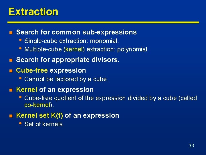 Extraction n Search for common sub-expressions n Search for appropriate divisors. n Cube-free expression