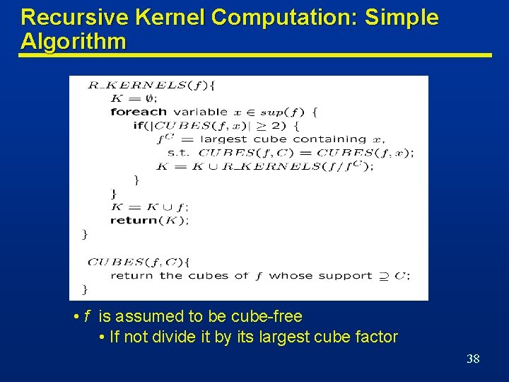 Recursive Kernel Computation: Simple Algorithm • f is assumed to be cube-free • If