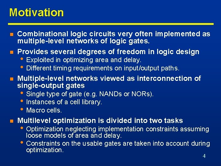 Motivation n Combinational logic circuits very often implemented as multiple-level networks of logic gates.