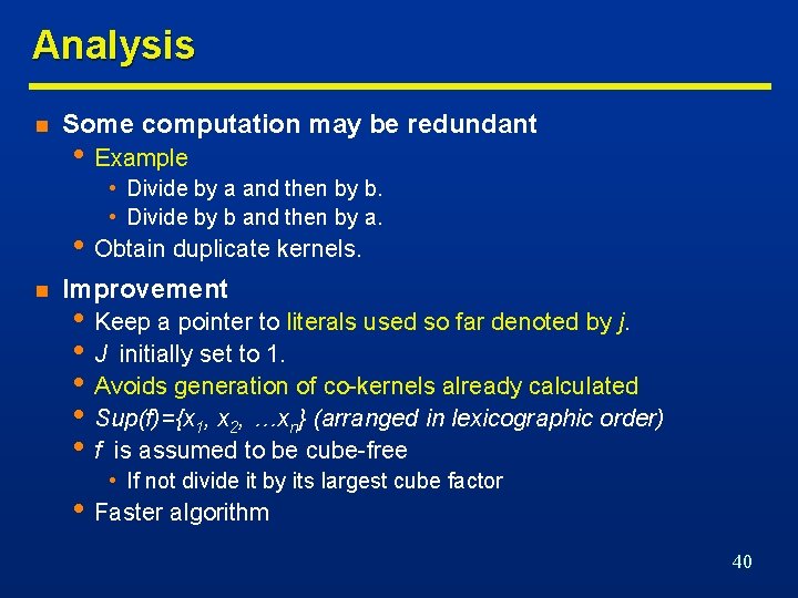 Analysis n Some computation may be redundant • Example • Divide by a and