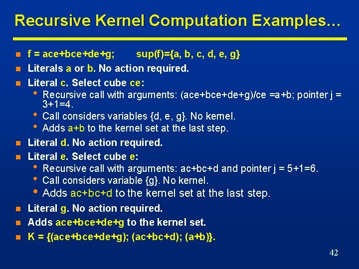 Recursive Kernel Computation Examples… n n n f = ace+bce+de+g; sup(f)={a, b, c, d,