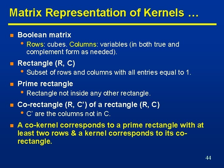Matrix Representation of Kernels … n Boolean matrix • Rows: cubes. Columns: variables (in