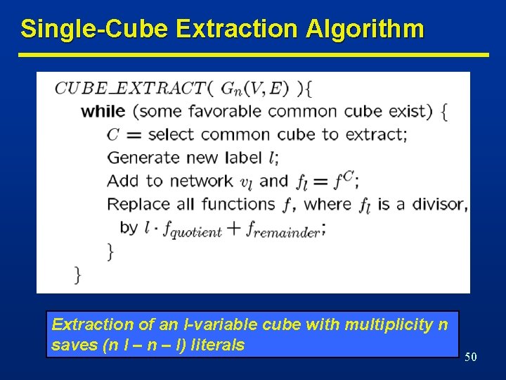 Single-Cube Extraction Algorithm Extraction of an l-variable cube with multiplicity n saves (n l