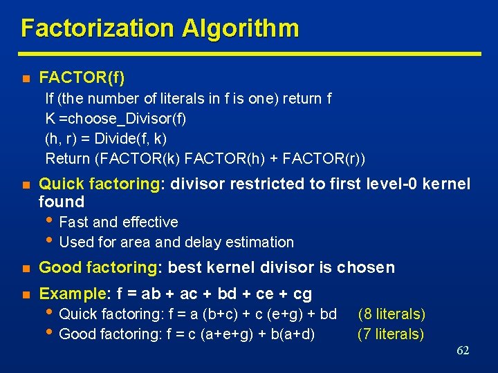 Factorization Algorithm n FACTOR(f) If (the number of literals in f is one) return