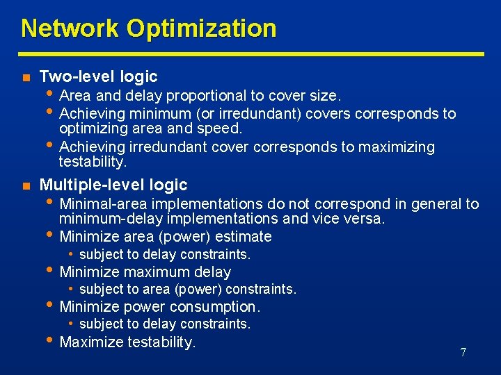 Network Optimization n Two-level logic • Area and delay proportional to cover size. •