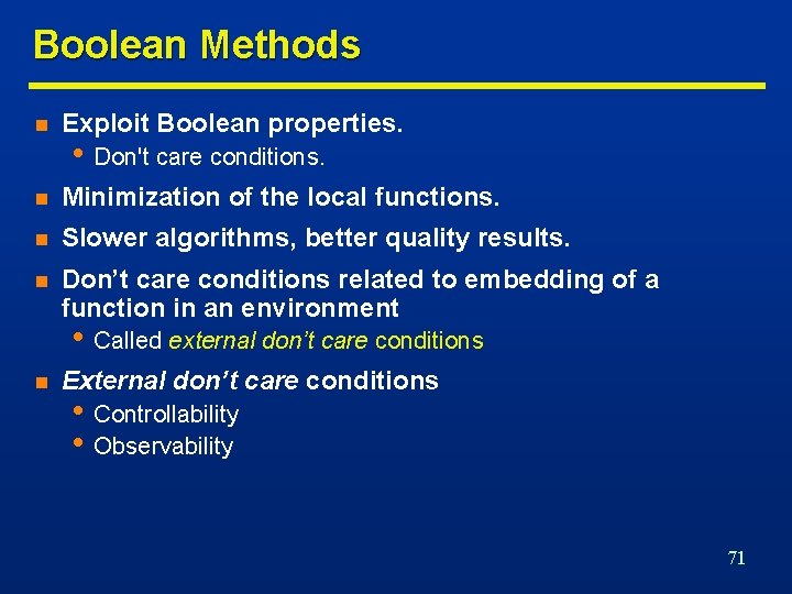Boolean Methods n Exploit Boolean properties. n Minimization of the local functions. n Slower
