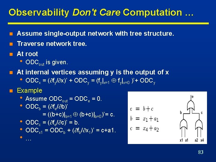 Observability Don't Care Computation … n Assume single-output network with tree structure. n Traverse