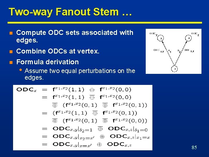 Two-way Fanout Stem … n Compute ODC sets associated with edges. n Combine ODCs