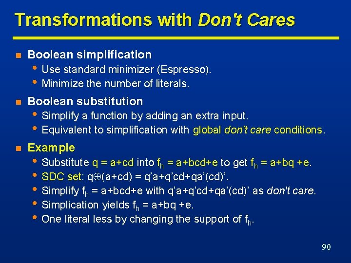 Transformations with Don't Cares n Boolean simplification n Boolean substitution n Example • Use