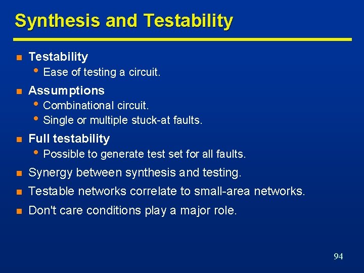 Synthesis and Testability n Assumptions n Full testability n Synergy between synthesis and testing.