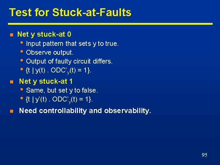 Test for Stuck-at-Faults n Net y stuck-at 0 • Input pattern that sets y