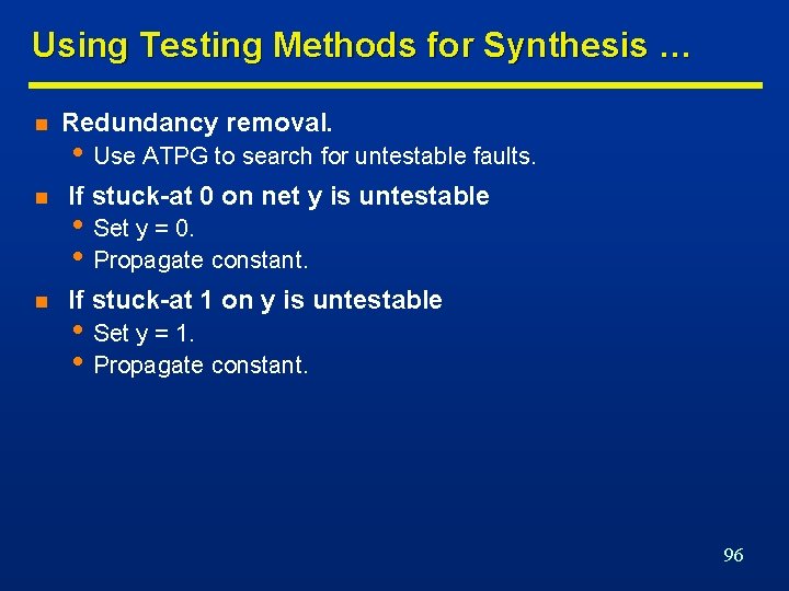 Using Testing Methods for Synthesis … n Redundancy removal. • Use ATPG to search