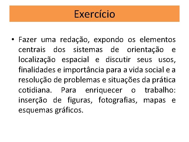 Exercício • Fazer uma redação, expondo os elementos centrais dos sistemas de orientação e