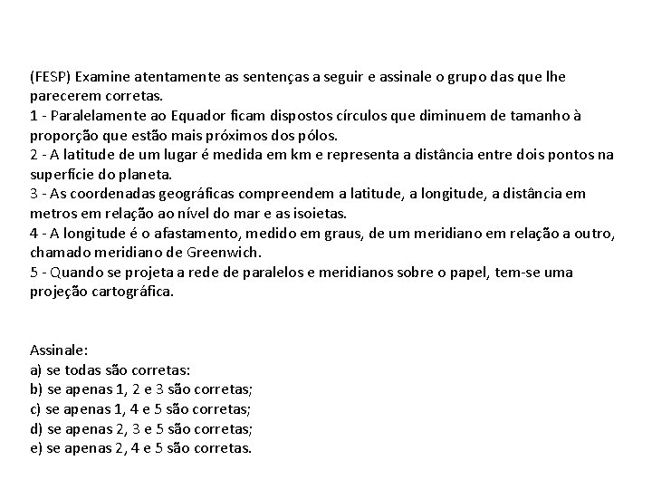 (FESP) Examine atentamente as sentenças a seguir e assinale o grupo das que lhe