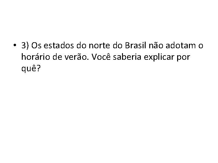  • 3) Os estados do norte do Brasil não adotam o horário de