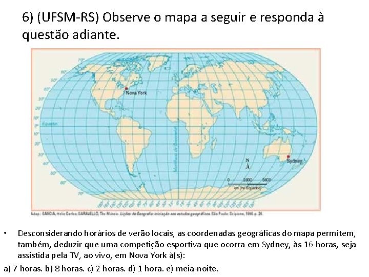 6) (UFSM-RS) Observe o mapa a seguir e responda à questão adiante. Desconsiderando horários