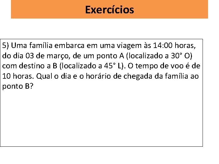 Exercícios 5) Uma família embarca em uma viagem às 14: 00 horas, do dia