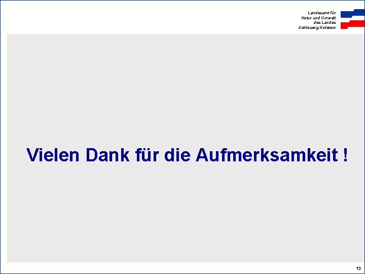 Landesamt für Natur und Umwelt des Landes Schleswig-Holstein Vielen Dank für die Aufmerksamkeit !