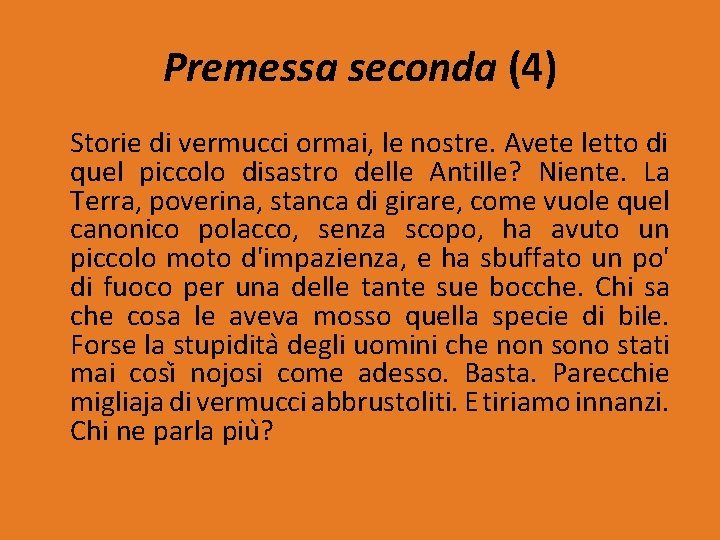 Premessa seconda (4) Storie di vermucci ormai, le nostre. Avete letto di quel piccolo