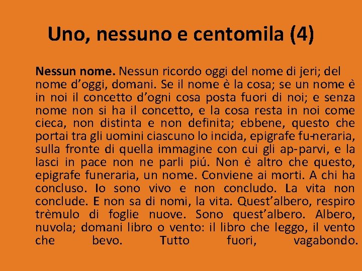 Uno, nessuno e centomila (4) Nessun nome. Nessun ricordo oggi del nome di jeri;