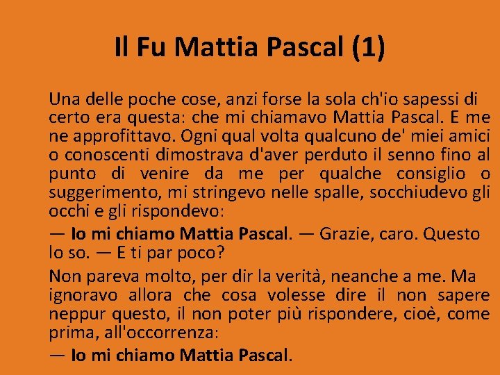 Il Fu Mattia Pascal (1) Una delle poche cose, anzi forse la sola ch'io
