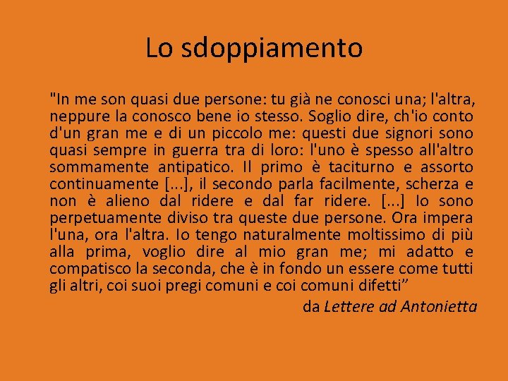 Lo sdoppiamento "In me son quasi due persone: tu già ne conosci una; l'altra,