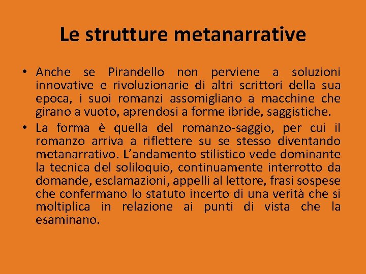 Le strutture metanarrative • Anche se Pirandello non perviene a soluzioni innovative e rivoluzionarie