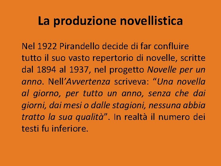 La produzione novellistica Nel 1922 Pirandello decide di far confluire tutto il suo vasto