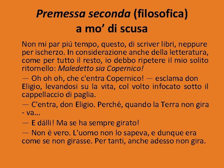 Premessa seconda (filosofica) a mo’ di scusa Non mi par piu tempo, questo, di