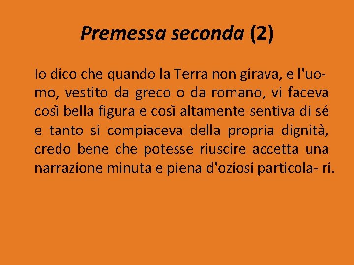 Premessa seconda (2) Io dico che quando la Terra non girava, e l'uo mo,