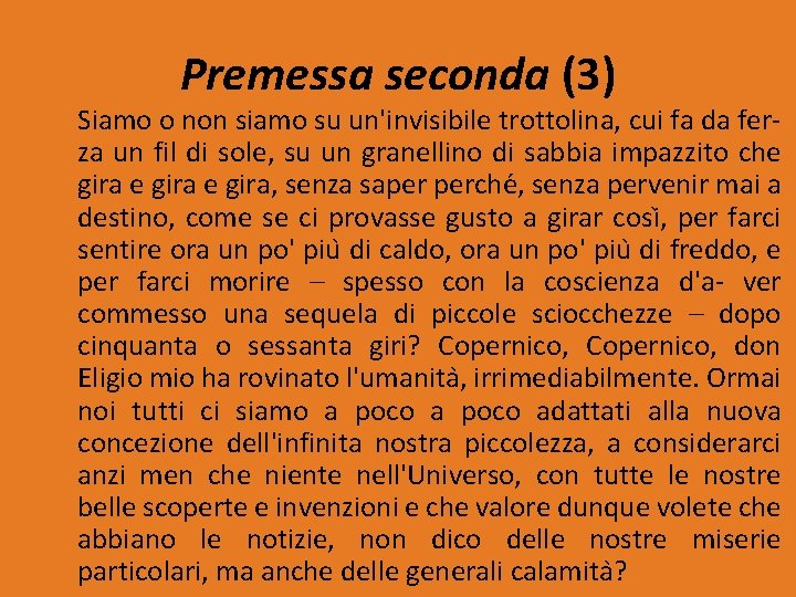 Premessa seconda (3) Siamo o non siamo su un'invisibile trottolina, cui fa da fer