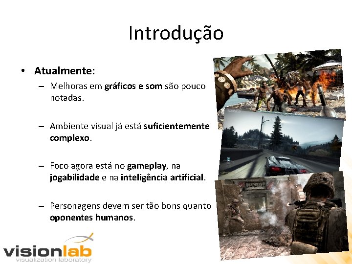 Introdução • Atualmente: – Melhoras em gráficos e som são pouco notadas. – Ambiente