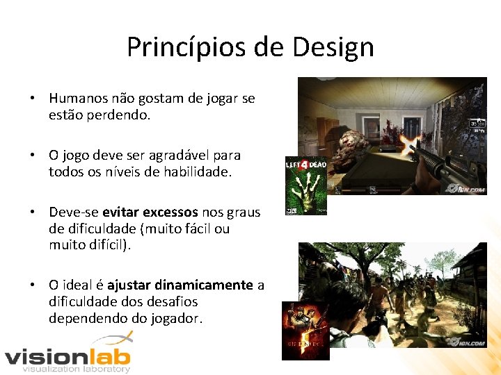 Princípios de Design • Humanos não gostam de jogar se estão perdendo. • O