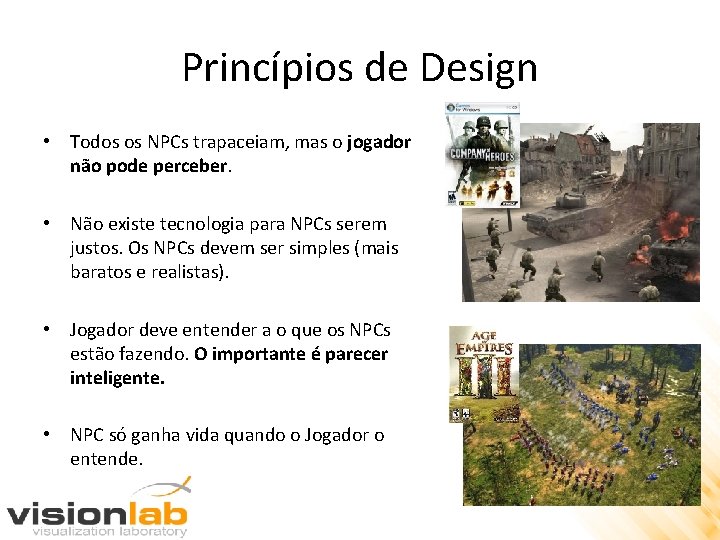 Princípios de Design • Todos os NPCs trapaceiam, mas o jogador não pode perceber.