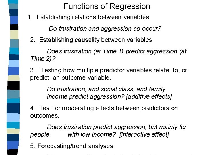 Functions of Regression 1. Establishing relations between variables Do frustration and aggression co-occur? 2.