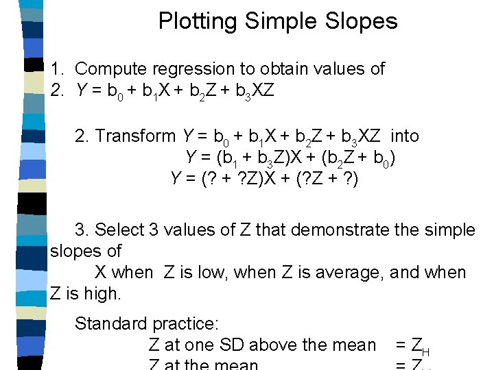 Plotting Simple Slopes 1. Compute regression to obtain values of 2. Y = b