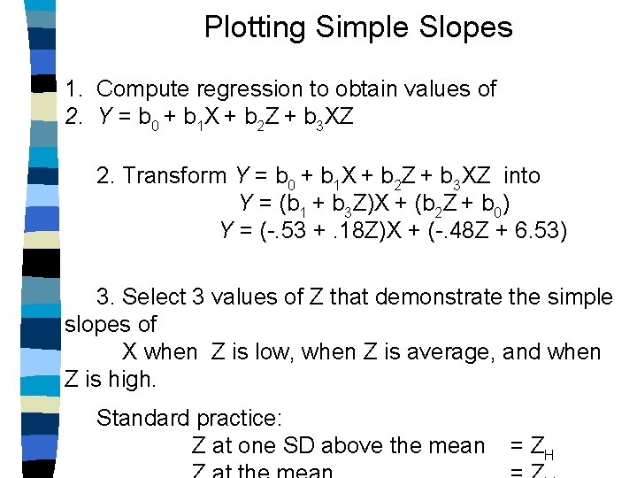 Plotting Simple Slopes 1. Compute regression to obtain values of 2. Y = b