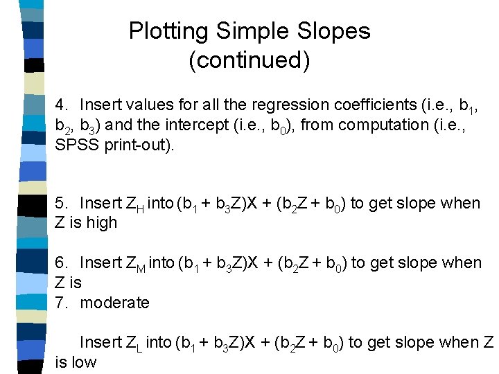 Plotting Simple Slopes (continued) 4. Insert values for all the regression coefficients (i. e.