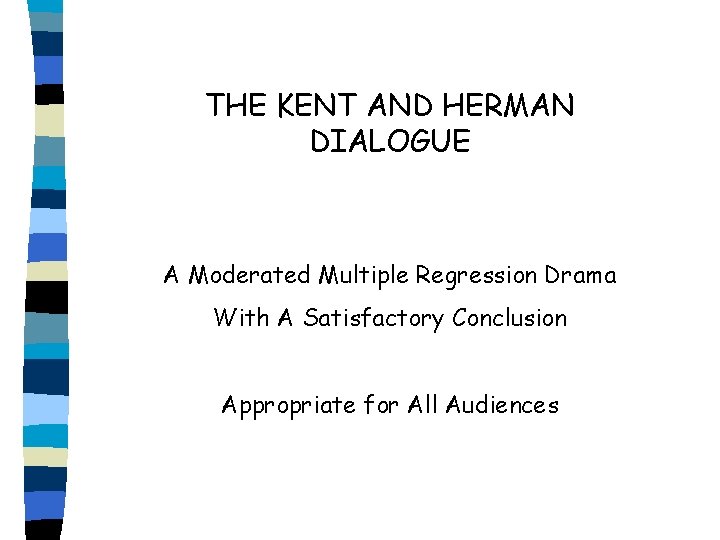 THE KENT AND HERMAN DIALOGUE A Moderated Multiple Regression Drama With A Satisfactory Conclusion