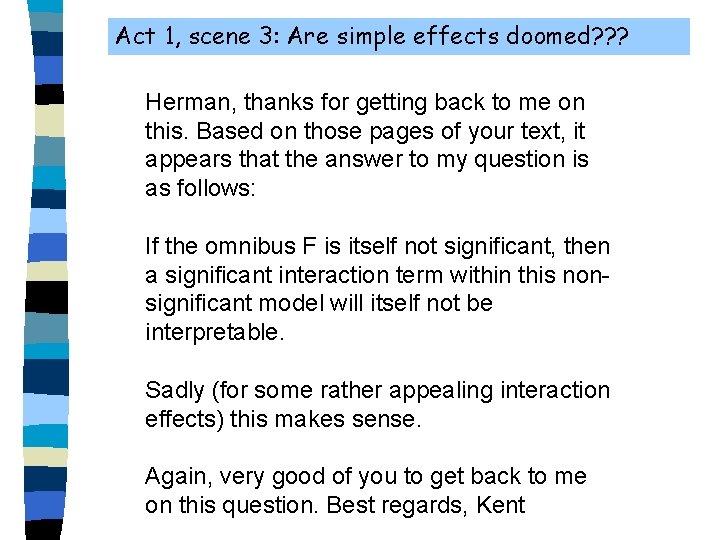 Act 1, scene 3: Are simple effects doomed? ? ? Herman, thanks for getting