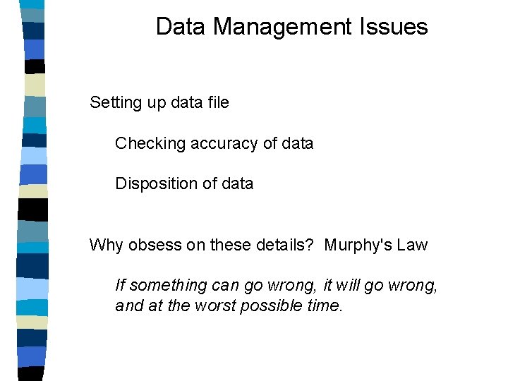 Data Management Issues Setting up data file Checking accuracy of data Disposition of data