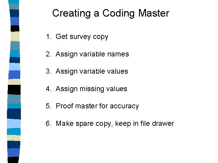 Creating a Coding Master 1. Get survey copy 2. Assign variable names 3. Assign