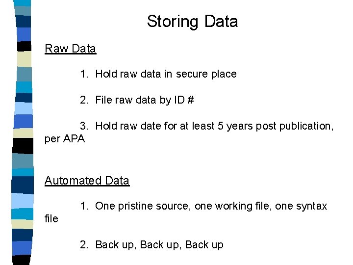 Storing Data Raw Data 1. Hold raw data in secure place 2. File raw