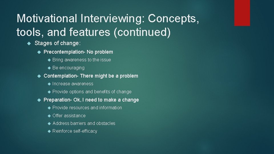 Motivational Interviewing: Concepts, tools, and features (continued) Stages of change: Precontemplation- No problem Bring