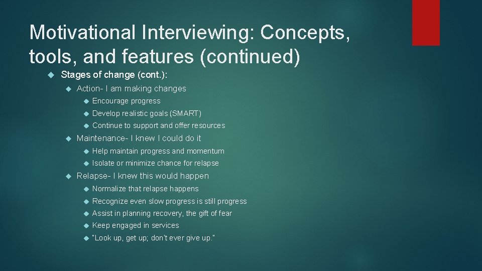 Motivational Interviewing: Concepts, tools, and features (continued) Stages of change (cont. ): Action- I