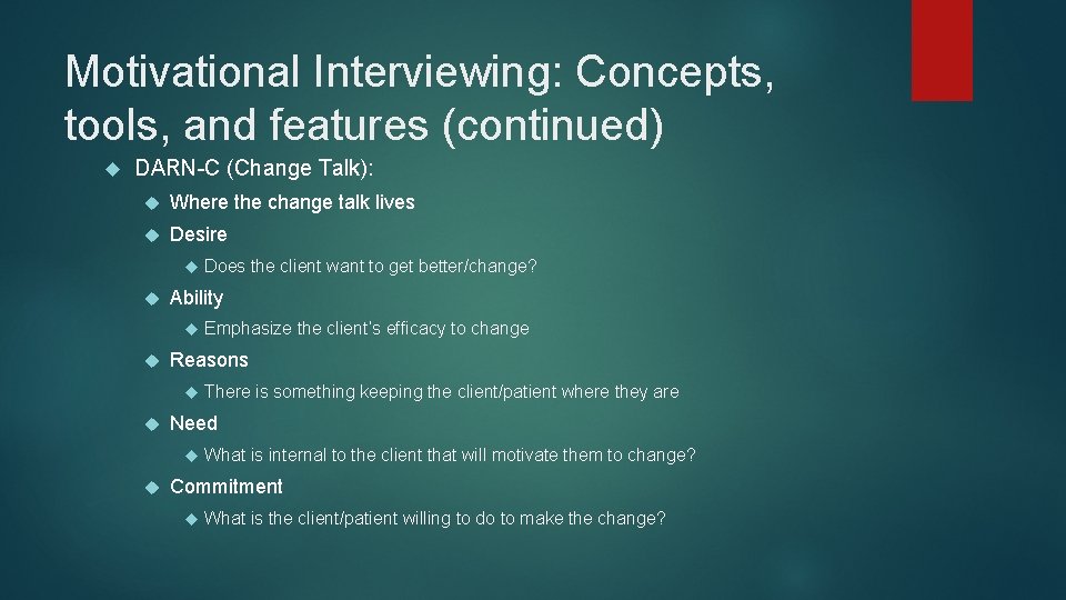 Motivational Interviewing: Concepts, tools, and features (continued) DARN-C (Change Talk): Where the change talk