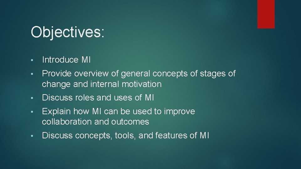 Objectives: • Introduce MI • Provide overview of general concepts of stages of change