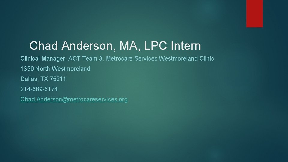Chad Anderson, MA, LPC Intern Clinical Manager, ACT Team 3, Metrocare Services Westmoreland Clinic