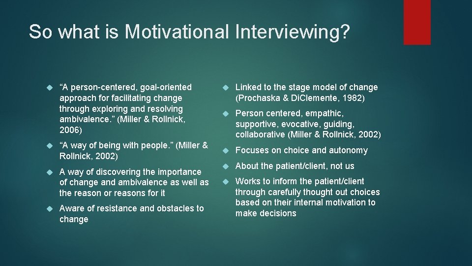 So what is Motivational Interviewing? “A person-centered, goal-oriented approach for facilitating change through exploring