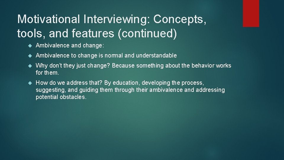 Motivational Interviewing: Concepts, tools, and features (continued) Ambivalence and change: Ambivalence to change is